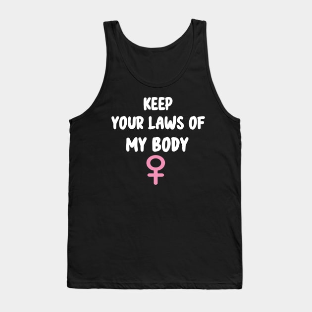 Pro-Choice Feminist Keep Your Laws Of My Body Tank Top by WassilArt